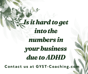 GYST* Success Coaching for Help with ADHD and Knowing Your Business Numbers 