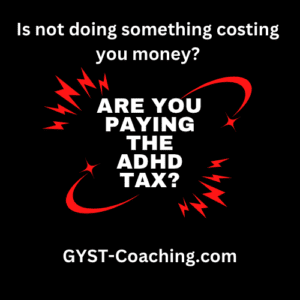 Are You Paying The ADHD Tax? GYST* Success Coaching Can Help!