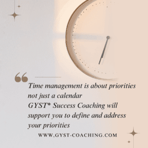 GYST* Success Coaching Can Help You With Time Mangement It Is About Priorities Not Calendars