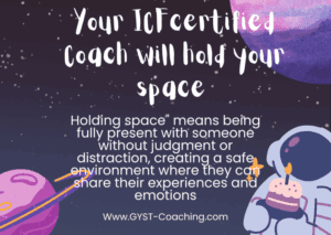 GYST* Success Coaching Will Hold Your Space And Is A No Judgement Zone 